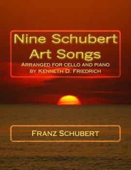 Paperback Nine Schubert Art Songs: Arranged for cello and piano by Kenneth D. Friedrich Book
