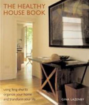 Hardcover The Healthy House Book: Using Feng Shui to Organize Your Home and Transfor Your Life Book