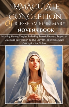 Paperback Immaculate Conception of Blessed Virgin Mary Novena Book: Inspiring History, Chaplet And 9 Day Powerful Novena Prayers of Grace and Intercession To Ou Book