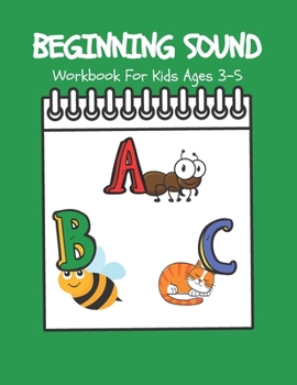 Beginning Sound Workbook For Kids Ages 3-5: Early Preschool Phonics Letter Sound Book