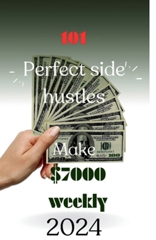 Paperback 101 perfect side hustle in a step-by-step way: 101 ways to Earn $7000 weekly without stress Book