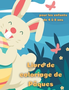 Livre de coloriage de Pâques pour les enfants de 4 à 8 ans: livre de coloriage de Pâques pour les enfants, âgés de 4 à 8 ans, des dessins mignons et ... filles, beaucoup de plaisir. (French Edition)