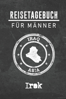 Paperback Reisetagebuch f?r M?nner Irak: 6x9 Reise Journal I Notizbuch mit Checklisten zum Ausf?llen I Perfektes Geschenk f?r den Trip nach Irak f?r jeden Reis [German] Book