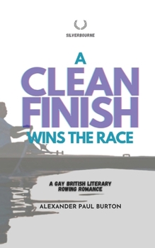 Silverbourne: A Clean Finish Wins The Race: A Gay British Literary Romance (Polyamorous) - Third Edition (Silverbourne British Gay Romance)