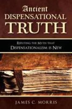 Paperback Ancient Dispensational Truth: Refuting the Myth that Dispensationalism is New Book