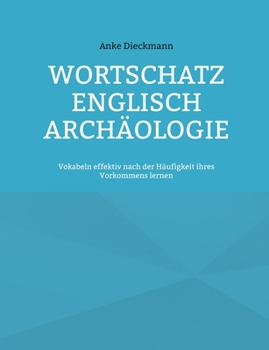 Paperback Wortschatz Englisch Archäologie: Vokabeln effektiv nach der Häufigkeit ihres Vorkommens lernen [German] Book