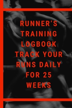 Runner's Training Logbook Track Your Runs Daily for 25 Weeks: Runners Training Log: Undated Notebook Diary 25 Week Running Log Faster Stronger Training Program 5 Month Record Log Book Fitness Gift Und