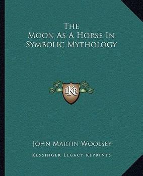 Paperback The Moon As A Horse In Symbolic Mythology Book