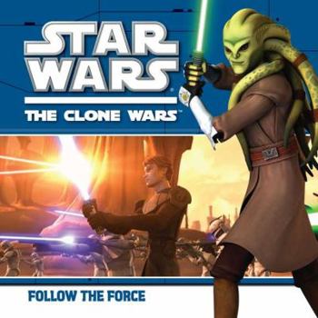Follow the Force - Book #5 of the Star War: The Clone Wars Picturebooks