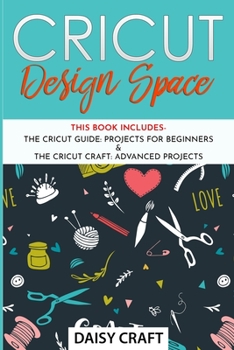 Paperback Cricut Design Space: This Book Includes - Guide: Projects for Beginners & Craft: Advanced Projects Book