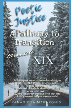Poetic Justice A Pathway to Transition: Chronicle XIX (The Theatrical Melodia of my Life Chronicle 1)