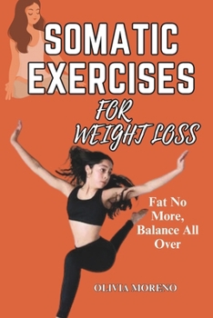 Paperback Somatic Exercises for Weight Loss: Somatic Workouts for Everyday Wellness & Stress Relief Book