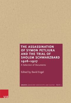 Hardcover The Assassination of Symon Petliura and the Trial of Sholem Schwarzbard 1926-1927: A Selection of Documents Book