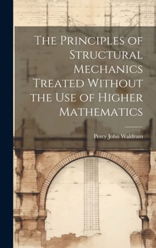 Hardcover The Principles of Structural Mechanics Treated Without the Use of Higher Mathematics Book