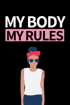 My Body My Rules: Funny Feminist Notebook/Journal (6” X 9”)