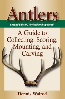 Paperback Antlers: A Guide to Collecting, Scoring, Mounting, and Carving Book