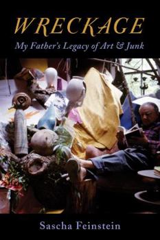 Hardcover Wreckage: My Father's Legacy of Art & Junk Book