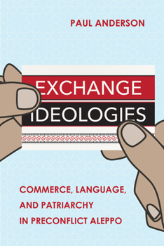 Paperback Exchange Ideologies: Commerce, Language, and Patriarchy in Preconflict Aleppo Book