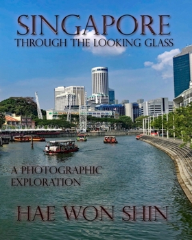 Paperback Singapore Through the Looking Glass: A Photographic Exploration Book