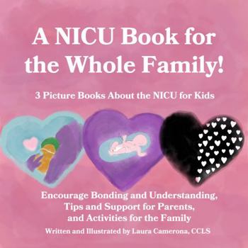 Paperback A NICU Book for the Whole Family!: 3 Picture Books About the NICU for Kids (NICU Books for Kids and Families) Book