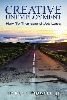 Paperback Creative Unemployment: How To Transcend Job Loss Book