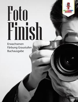 Paperback Foto-Finish: Erwachsenen Färbung Graustufen Buchausgabe [German] Book