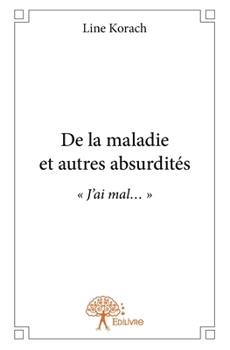 Paperback De la maladie et autres absurdités: J'ai mal... [French] Book