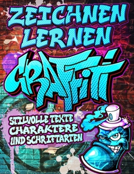 Paperback Zeichnen Lernen Graffiti: Stilvolle Texts, Charakters und Schriftarten: Urban Modern Artistic Expression - Schritt für Schritt illustrierte Stre [German] Book