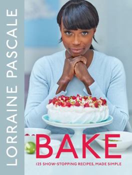 Hardcover Bake: 125 Show-Stopping Recipes, Made Simple Book