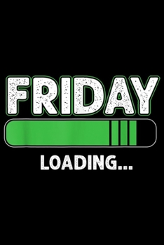 Friday Loading: Funny Student Teacher Employee Friday Loading Weekend Off  Journal/Notebook Blank Lined Ruled 6x9 100 Pages