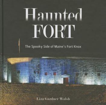 Hardcover Haunted Fort: The Spooky Side of Maine's Fort Knox Book