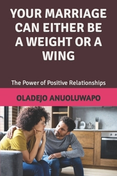 Paperback Your Marriage Can Either Be a Weight or a Wing: The Power of Positive Relationships Book