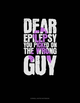Dear Epilepsy You Picked On The Wrong Guy: Cornell Notes Notebook
