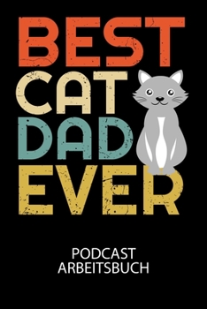 Paperback Best cat dad ever - Podcast Arbeitsbuch: Arbeitsbuch für die Erstellung von Aufnahmen - verliere nie wieder den Überblick über deine Projekte! [German] Book