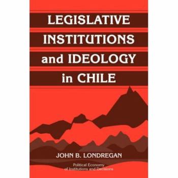 Paperback Legislative Institutions and Ideology in Chile Book