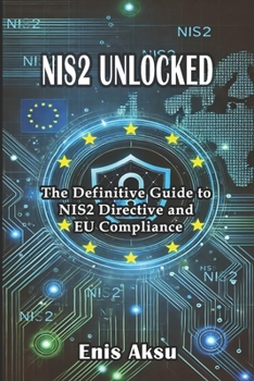 Paperback NIS2 Unlocked: The Definitive Guide to NIS2 Directive and EU Compliance Book