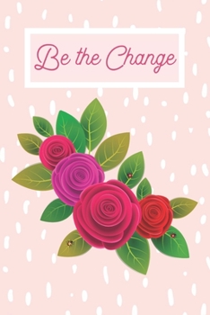 Paperback Be the Change: Motivational Journal - Stylized Roses on Pink and White Polka Dots - Great gift for women, girls and teens - 6x9 100 p Book