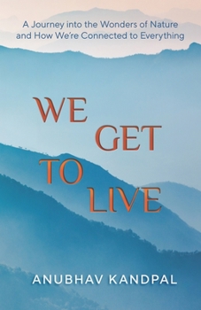 Paperback We Get to Live: A Journey into the Wonders of Nature and How We're Connected to Everything Book