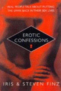 Hardcover Erotic Confessions: Real People Talk about Putting the Spark Back in Their Sex Book