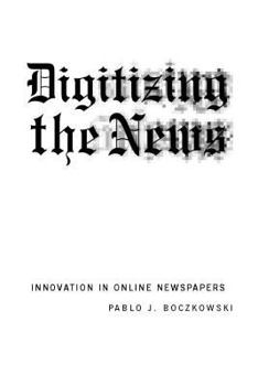 Paperback Digitizing the News: Innovation in Online Newspapers Book