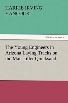 Paperback The Young Engineers in Arizona Laying Tracks on the Man-Killer Quicksand Book