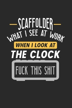 Scaffolder What I See At Work: Funny Journal | 6x9 Notebook | 120 pages | Dot Grid