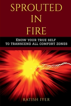 Paperback Sprouted In Fire: Know your true self to transcend all comfort zones Book