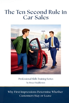 Ten Second Rule in Car Sales : Why First Impressions Determine Whether Customers Stay or Leave