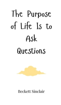 Hardcover The Purpose of Life Is to Ask Questions Book