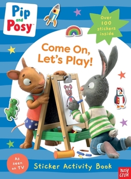 Pip and Posy: Come On, Let's Play! (Pip and Posy TV Tie-In)