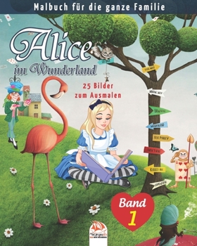 Alice im Wunderland – 25 Bilder zum Ausmalen – Band 1: Malbuch für die ganze Familie (Färbung Alice) (German Edition)