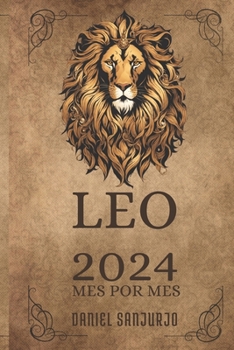 Leo 2024 Mes por Mes:: Horóscopos Completos y Predicciones Astrologicas para un Año Triunfante (Viaje Celestial: Libros del Zodiaco) (Spanish Edition) B0CP4TKVMN Book Cover