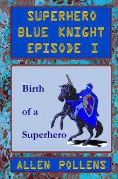 Paperback Superhero - Blue Knight Episode I: Birth of a Superhero Book