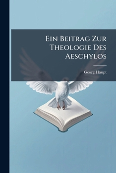 Paperback Ein Beitrag Zur Theologie Des Aeschylos [German] Book